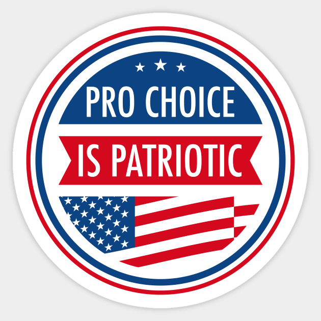 Pro Choice is Patriotic Sticker by epiclovedesigns
